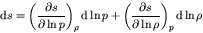 \begin{displaymath}
{\rm d} s = \left(\frac{\partial s}{\partial \ln p}\right)_{...
...ac{\partial s}{\partial \ln \rho}\right)_{p} {\rm d} \ln \rho
\end{displaymath}