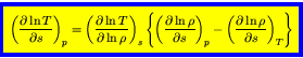 \begin{displaymath}
\fcolorbox{blue}{yellow}{$\displaystyle
\left(\frac{\partial...
...eft(\frac{\partial \ln \rho}{\partial s}\right)_{T}\right\}
$}
\end{displaymath}