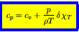 \begin{displaymath}
\fcolorbox{blue}{yellow}{$\displaystyle
c_p = c_v + \frac{p}{\rho T}  \delta  \chi_{T}
$}
\end{displaymath}