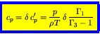 \begin{displaymath}
\fcolorbox{blue}{yellow}{$\displaystyle
c_p = \delta   c_p^...
... = \frac{p}{\rho T}  \delta   \frac{\Gamma_1}{\Gamma_3-1}
$}
\end{displaymath}