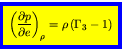 \begin{displaymath}
\fcolorbox{blue}{yellow}{$\displaystyle
\left(\frac{\partial p}{\partial e}\right)_{\rho} = \rho   (\Gamma_3 - 1)
$}
\end{displaymath}