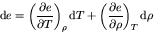 \begin{displaymath}
{\rm d} e = \left(\frac{\partial e}{\partial T}\right)_{\rho...
...\left(\frac{\partial e}{\partial \rho}\right)_{T} {\rm d} \rho
\end{displaymath}