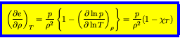 \begin{displaymath}
\fcolorbox{blue}{yellow}{$\displaystyle
\left(\frac{\partial...
... T}\right)_{\rho}\right\}
= \frac{p}{\rho^2}(1 - \chi_{T})
$}
\end{displaymath}