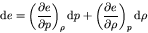 \begin{displaymath}
{\rm d} e = \left(\frac{\partial e}{\partial p}\right)_{\rho...
...\left(\frac{\partial e}{\partial \rho}\right)_{p} {\rm d} \rho
\end{displaymath}