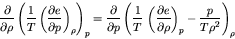 \begin{displaymath}
\frac{\partial }{\partial \rho}\left( \frac{1}{T} \left(\fra...
...e}{\partial \rho}\right)_{p} - \frac{p}{T \rho^2} \right)_\rho
\end{displaymath}