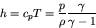 \begin{displaymath}
h = c_p T =\frac{p}{\rho} \frac{\gamma}{\gamma-1}
\end{displaymath}