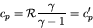 \begin{displaymath}
c_p = \mathcal{R} \frac{\gamma}{\gamma-1} = c_p^\prime
\end{displaymath}