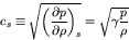 \begin{displaymath}
c_s \equiv \sqrt{\left(\frac{\partial p}{\partial \rho}\right)_{s}} = \sqrt{\gamma \frac{p}{\rho}}
\end{displaymath}