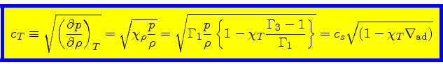 \begin{displaymath}
\fcolorbox{blue}{yellow}{$\displaystyle
c_T \equiv \sqrt{\le...
...mma_1}\right\}}
= c_s \sqrt{(1 - \chi_{T} \nabla_{\rm ad})}
$}
\end{displaymath}