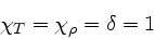 \begin{displaymath}
\chi_{T} = \chi_{\rho} = \delta = 1
\end{displaymath}