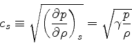 \begin{displaymath}
c_s \equiv \sqrt{\left(\frac{\partial p}{\partial \rho}\right)_{s}} = \sqrt{\gamma \frac{p}{\rho}}
\end{displaymath}