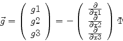 \begin{displaymath}
\vec{g} =
\left(
\begin{array}{c}
g{\rm 1} \\
g{\rm 2}...
...\\
\frac{\partial }{\partial x3}
\end{array} \right)
\Phi
\end{displaymath}