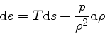 \begin{displaymath}
{\rm d} e = T {\rm d} s + \frac{p}{\rho^2} {\rm d} \rho
\end{displaymath}
