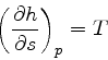 \begin{displaymath}
\left(\frac{\partial h}{\partial s}\right)_{p} = T
\end{displaymath}