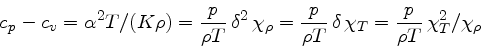 \begin{displaymath}
c_p - c_v = \alpha^2 T / (K \rho) = \frac{p}{\rho T}  \delt...
...\delta  \chi_{T}
= \frac{p}{\rho T}  \chi_{T}^2/\chi_{\rho}
\end{displaymath}