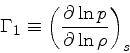 \begin{displaymath}
\Gamma_1 \equiv \left(\frac{\partial \ln p}{\partial \ln \rho}\right)_{s}
\end{displaymath}