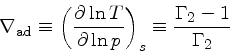 \begin{displaymath}
\nabla_{\rm ad} \equiv \left(\frac{\partial \ln T}{\partial \ln p}\right)_{s}
\equiv \frac{\Gamma_2-1}{\Gamma_2}
\end{displaymath}