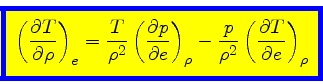 \begin{displaymath}
\fcolorbox{blue}{yellow}{$\displaystyle
\left(\frac{\partial...
...p}{\rho^2}\left(\frac{\partial T}{\partial e}\right)_{\rho}
$}
\end{displaymath}