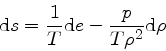 \begin{displaymath}
{\rm d} s = \frac{1}{T} {\rm d} e - \frac{p}{T \rho^2} {\rm d} \rho
\end{displaymath}