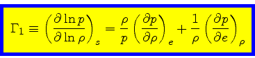 \begin{displaymath}
\fcolorbox{blue}{yellow}{$\displaystyle
\Gamma_1 \equiv \lef...
...{1}{\rho} \left(\frac{\partial p}{\partial e}\right)_{\rho}
$}
\end{displaymath}