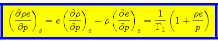 \begin{displaymath}
\fcolorbox{blue}{yellow}{$\displaystyle
\left(\frac{\partial...
..._{s}
= \frac{1}{\Gamma_1}\left(1 + \frac{\rho e}{p}\right)
$}
\end{displaymath}