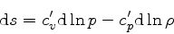 \begin{displaymath}
{\rm d} s = c_v^\prime {\rm d} \ln p - c_p^\prime {\rm d} \ln \rho
\end{displaymath}