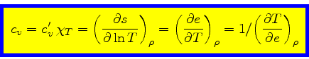 \begin{displaymath}
\fcolorbox{blue}{yellow}{$\displaystyle
c_v = c_v^\prime   ...
...} = 1 / {\left(\frac{\partial T}{\partial e}\right)_{\rho}}
$}
\end{displaymath}