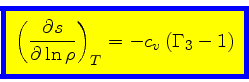 \begin{displaymath}
\fcolorbox{blue}{yellow}{$\displaystyle
\left(\frac{\partial s}{\partial \ln \rho}\right)_{T} = -c_v   (\Gamma_3-1)
$}
\end{displaymath}