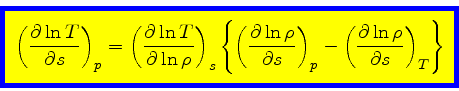 \begin{displaymath}
\fcolorbox{blue}{yellow}{$\displaystyle
\left(\frac{\partial...
...eft(\frac{\partial \ln \rho}{\partial s}\right)_{T}\right\}
$}
\end{displaymath}