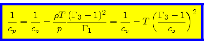 \begin{displaymath}
\fcolorbox{blue}{yellow}{$\displaystyle
\frac{1}{c_p} = \fra...
...
= \frac{1}{c_v} - T \left(\frac{\Gamma_3-1}{c_s}\right)^2
$}
\end{displaymath}