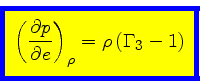 \begin{displaymath}
\fcolorbox{blue}{yellow}{$\displaystyle
\left(\frac{\partial p}{\partial e}\right)_{\rho} = \rho   (\Gamma_3 - 1)
$}
\end{displaymath}