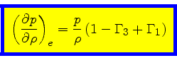 \begin{displaymath}
\fcolorbox{blue}{yellow}{$\displaystyle
\left(\frac{\partial...
...ho}\right)_{e} = \frac{p}{\rho}   (1 - \Gamma_3 +\Gamma_1)
$}
\end{displaymath}