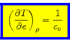 \begin{displaymath}
\fcolorbox{blue}{yellow}{$\displaystyle
\left(\frac{\partial T}{\partial e}\right)_{\rho} = \frac{1}{c_v}
$}
\end{displaymath}