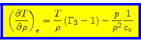 \begin{displaymath}
\fcolorbox{blue}{yellow}{$\displaystyle
\left(\frac{\partial...
...T}{\rho}   (\Gamma_3-1) -
\frac{p}{\rho^2} \frac{1}{c_v}
$}
\end{displaymath}