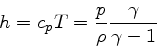 \begin{displaymath}
h = c_p T =\frac{p}{\rho} \frac{\gamma}{\gamma-1}
\end{displaymath}