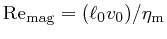 ${\rm Re}_{\rm mag} = (\ell_0 v_0)/\eta_{\rm m}$