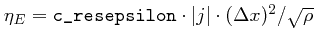 $\eta_{E} = \verb\vert c_resepsilon\vert \cdot \vert j\vert\cdot (\Delta x)^2 / \sqrt{\rho}$