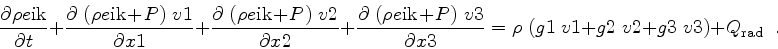 \begin{displaymath}
\frac{\partial \rho e{\rm ik}}{\partial t} + \frac{\partial...
... \; v{\rm 2} + g{\rm 3} \; v{\rm 3} ) + Q_{\rm rad} \enspace .
\end{displaymath}