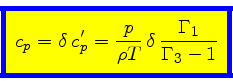 \begin{displaymath}
\fcolorbox{blue}{yellow}{$\displaystyle
c_p = \delta   c_p^...
... = \frac{p}{\rho T}  \delta   \frac{\Gamma_1}{\Gamma_3-1}
$}
\end{displaymath}