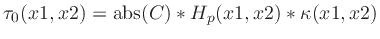 $\tau_0(x1,x2) = \mathrm{abs}(C) * H_p(x1,x2) * \kappa(x1,x2)$