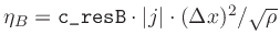 $\eta_{B} = \verb\vert c_resB\vert \cdot \vert j\vert\cdot (\Delta x)^2 / \sqrt{\rho}$