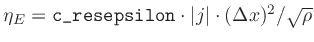 $\eta_{E} = \verb\vert c_resepsilon\vert \cdot \vert j\vert\cdot (\Delta x)^2 / \sqrt{\rho}$