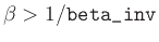 $\beta > 1/\verb\vert beta_inv\vert$