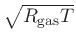$\sqrt{R_{\rm gas}T}$