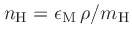 $n_\mathrm{H} = \epsilon_\mathrm{M}  \rho / m_\mathrm{H}$