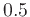 $0.5$