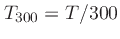 $T_{300} = T/300$