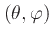 $(\theta, \varphi)$