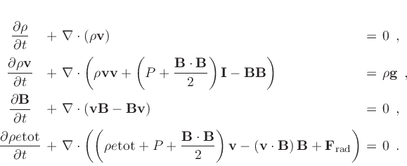 \begin{displaymath}\setlength{\arraycolsep}{2pt}
\begin{array}{cllll}
\displ...
...B} + \mathbf{F_{\rm rad}}\right) & = & 0 \enspace .
\end{array}\end{displaymath}