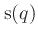 $\mbox{s}(q)$